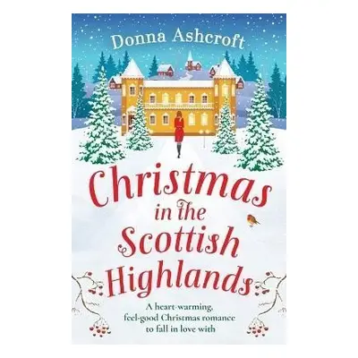 Christmas in the Scottish Highlands: A heart-warming, feel-good Christmas romance to fall in lov