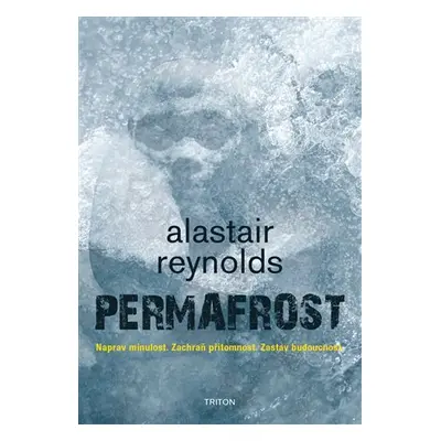 Permafrost - Naprav minulost. Zachraň přítomnost. Zastav budoucnost. - Alastair Barry Reynolds