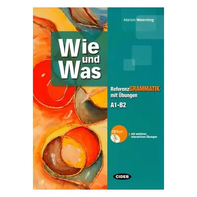 Wie und Was - Referenz grammatik mit Übungen (A1-B2) + CD ROM - Marion Weerning