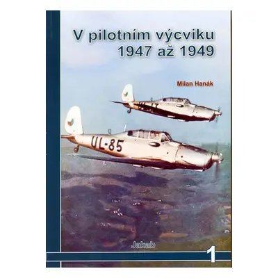 V pilotním výcviku 1947 až 1949 - Milan Hanák