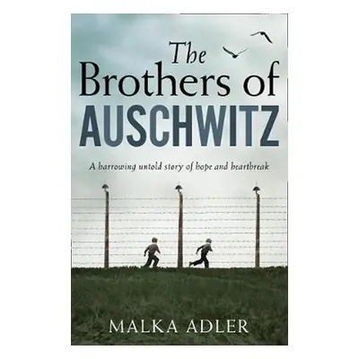 The Brothers of Auschwitz - Malka Adler