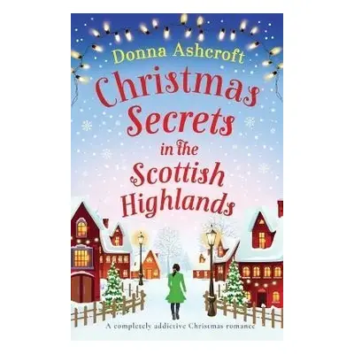 Christmas Secrets in the Scottish Highlands: A completely addictive Christmas romance - Donna As