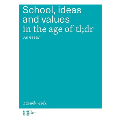 School, ideas and values in the age of tl;dr - An essay - Zdeněk Ježek