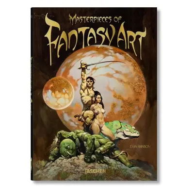 Masterpieces of Fantasy Art. 40th Anniversary Edition - Dian Hanson