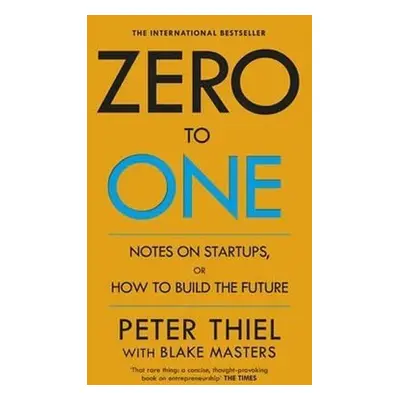 Zero to One : Notes on Start Ups, or How to Build the Future - Peter Thiel