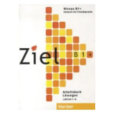 Ziel B1+: Lösungen zum Arbeitsbuch - Roland Fischer