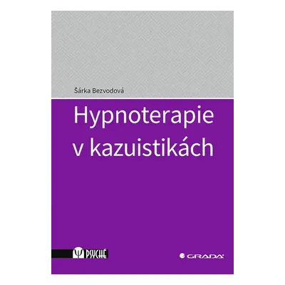 Hypnoterapie v kazuistikách - Šárka Bezvodová