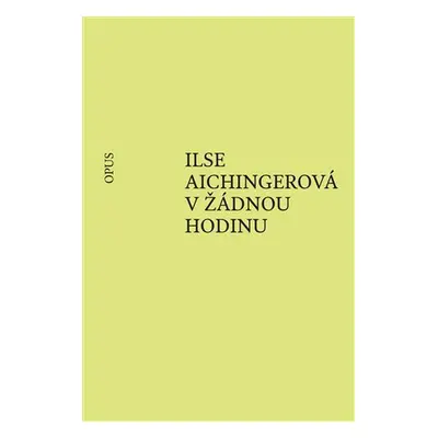 V žádnou hodinu - Ilse Aichingerová