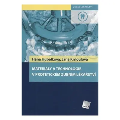 Materiály a technologie v protetickém zubním lékařství - Hana Hubálková