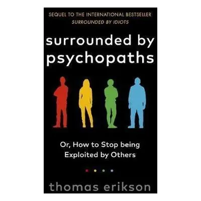 Surrounded by Psychopaths : or, How to Stop Being Exploited by Others - Thomas Erikson