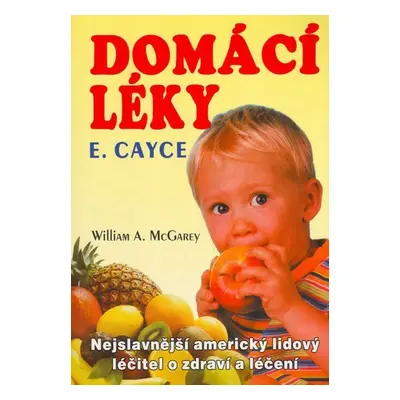 Domácí léky - Nejslavnější americký lidový léčitel o zdraví a léčení - William A. McGarey