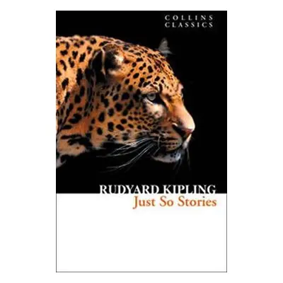 Just So Stories (Collins Classics) - Rudyard Joseph Kipling