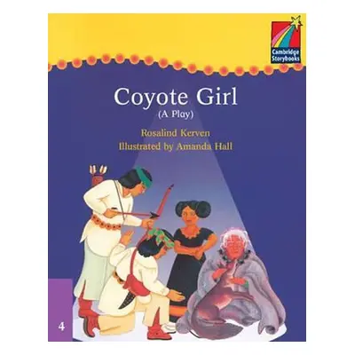 Cambridge Storybooks 4: Coyote Girl (A Play) - Rosalind Kerven