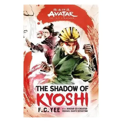 Avatar, The Last Airbender: The Shadow of Kyoshi (Chronicles of the Avatar Book 2) - F. C. Yee