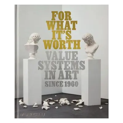 For What It’s Worth: Value Systems in Art since 19 - Lisa Le Feuvre