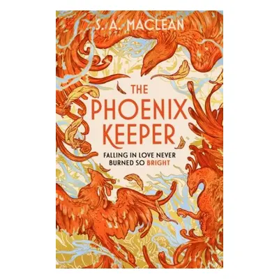 The Phoenix Keeper: The romantasy debut everyone´s talking about - S. A. MacLean