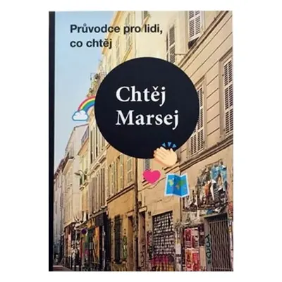 Chtěj Marsej - Průvodce pro lidi, co chtěj - Magdalena Rejžková