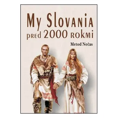 My Slovania pred 2000 rokmi - Metod Nečas