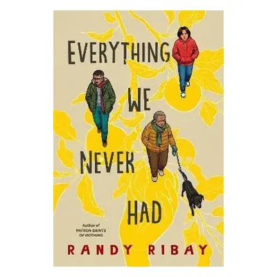 Everything We Never Had - Randy Ribay