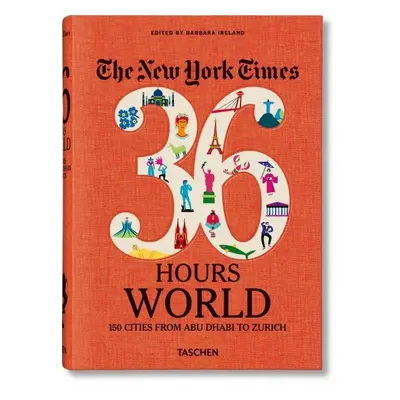 The New York Times: 36 Hours World: 150 Cities from Abu Dhabi to Zurich - Barbara Ireland