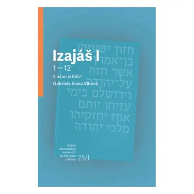 Izajáš I - S námi je Bůh? - Gabriela Ivana Vlková