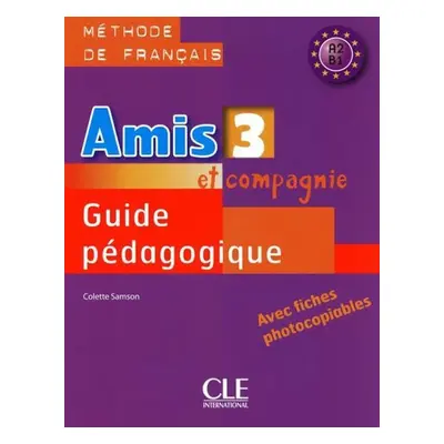 Amis et compagnie 3: Guide pédagogique - Colette Samson