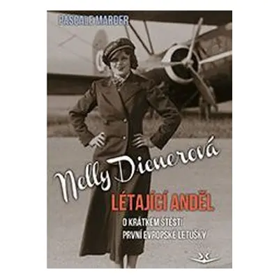 Nelly Dienerová Létající anděl - O krátkém štěstí první evropské letušky - Pascale Marder