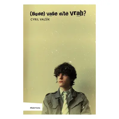 (Bude) vaše dítě vrah? - Cyril Valšík