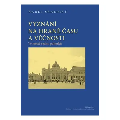 Vyznání na hraně času a věčnosti 2. - Karel Skalický