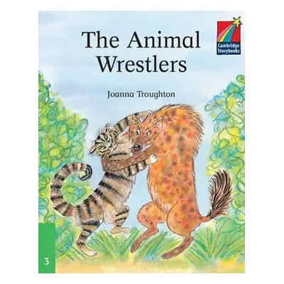 Cambridge Storybooks 3: The Animal Wrestlers - Joanna Troughton