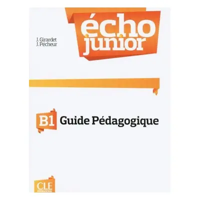 Écho Junior B1: Guide pédagogique - Jacky Girardet