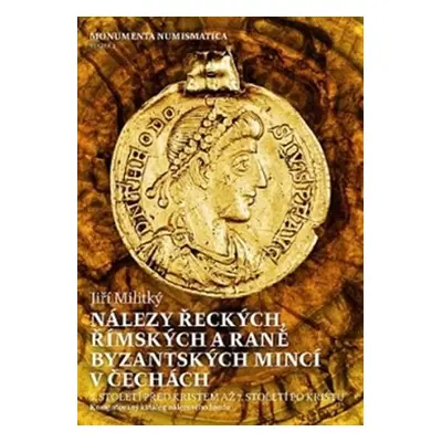 Nálezy řeckých, římských a raně byzantských mincí v Čechách - Jiří Militký