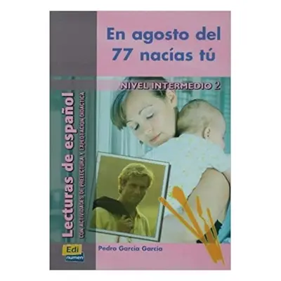 Lecturas graduadas Intermedio - En agosto del 77 nacías tú - Libro