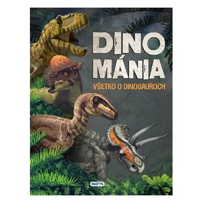 Dinománia: Všetko o dinosauroch