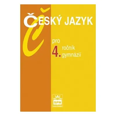 Český jazyk pro 4. ročník gymnázií, 1. vydání - Jiří Kostečka