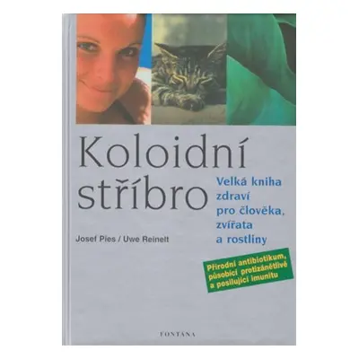 Kolonoidní stříbro - Velká kniha zdraví pro člověka, zvířata a rostliny - Josef Pies