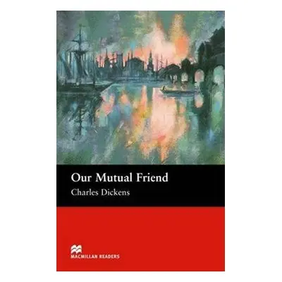 Macmillan Readers Upper-Intermediate: Our Mutual Friend - Charles Dickens