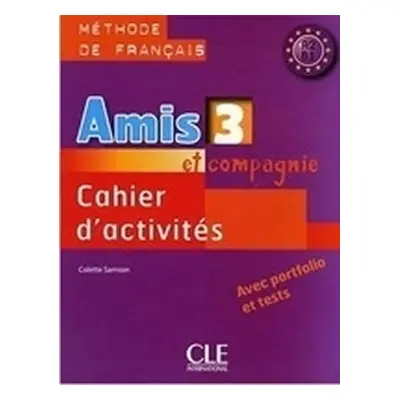 Amis et compagnie 3: Cahier d´activités - Colette Samson