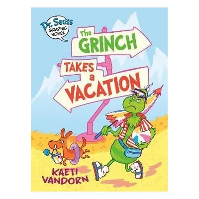 Dr. Seuss Graphic Novel: The Grinch Takes a Vacation: A Grinch Story - Kaeti Vandorn