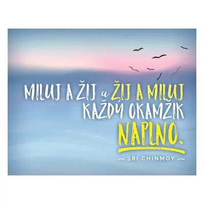 Magnet na lednici - Miluj a žij a žij a miluj každý okamžik naplno - Sri Chinmoy