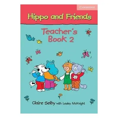 Hippo and Friends 2 Teachers Book - Claire Selby