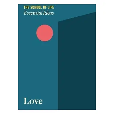 Essential Ideas 1: Love - School of Life The