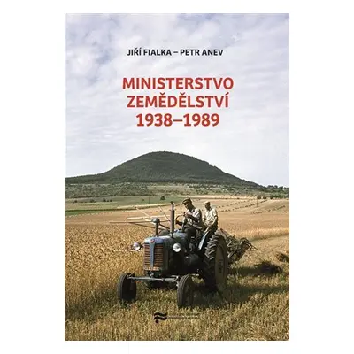 Ministerstvo zemědělství 1938-1989 - Jiří Fialka