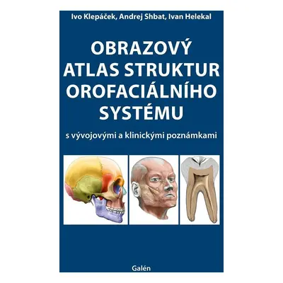 Obrazový atlas struktur orofaciálního systému s vývojovými a klinickými poznámkami - Ivan Heleka