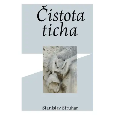 Čistota ticha - Stanislav Struhar