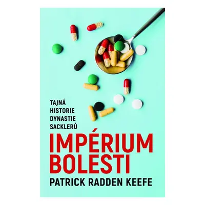 Imperium bolesti - Tajná historie dynastie Sacklerů - Patrick Radden Keefe