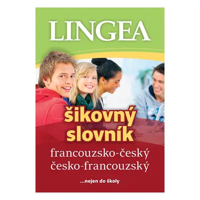 Francouzsko-český, česko-francouzský šikovný slovník...… nejen do školy, 4. vydání - Kolektiv a