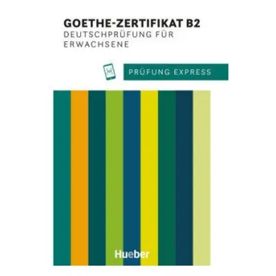 Prüfung Express - Goethe-Zertifikat B2, Deutschprüfung für Erwachsene - Heide Stiebeler