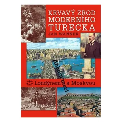 Krvavý zrod moderního Turecka - Jan Wanner