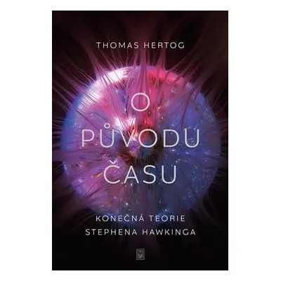 O původu času - Konečná teorie Stephena Hawkinga - Thomas Hertog